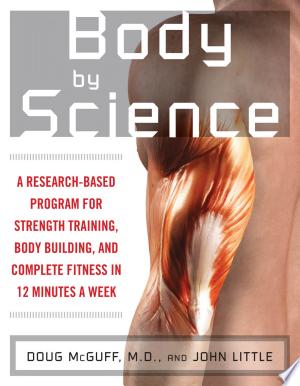 Cover of Body by Science: A Research-Based Program for Strength Training, Body Building, and Complete Fitness in 12 Minutes a Week