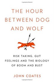 Cover of The Hour Between Dog and Wolf: Risk Taking, Gut Feelings and the Biology of Boom and Bust