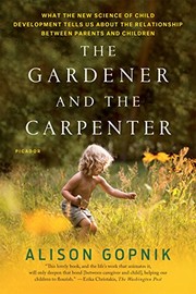 Cover of The Gardener and the Carpenter: What the New Science of Child Development Tells Us About the Relationship Between Parents and Children