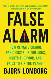 Cover of False Alarm: How Climate Change Panic Costs Us Trillions, Hurts the Poor, and Fails to Fix the Planet