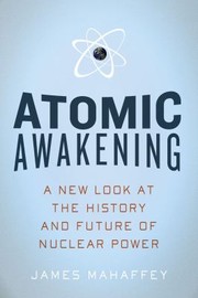 Cover of Atomic Awakening: A New Look at the History and Future of Nuclear Power