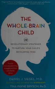 Cover of The Whole-Brain Child: 12 Revolutionary Strategies to Nurture Your Child's Developing Mind
